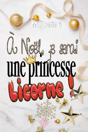 Mo Gadarr - À Noël, je serai une princesse Licorne !: La romance déjantée de fin d'année
